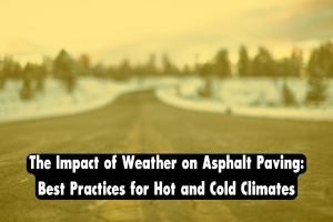 This article explores the influence of weather on best practices for asphalt paving in hot and cold climates.