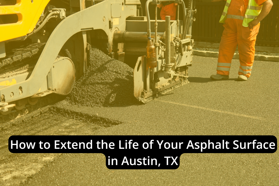 Workers operate machinery to lay fresh asphalt surface on a road. Text overlay reads: "How to Extend the Lifespan of Your Asphalt Surface in Austin, TX.